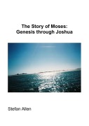 Cover-Bild zum Titel 'The Story of Moses: Genesis Through Joshua (Bible Stories, #2)' von 'Stefan Allen'
