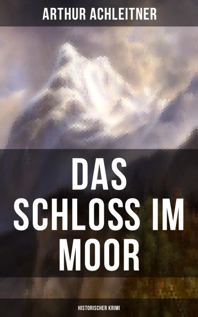 Das Schloß im Moor (Historischer Krimi) - Arthur Achleitner