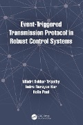 Cover-Bild zum Titel 'Event-Triggered Transmission Protocol in Robust Control Systems' von 'Niladri Sekhar Tripathy, Indra Narayan Kar, Kolin Paul'