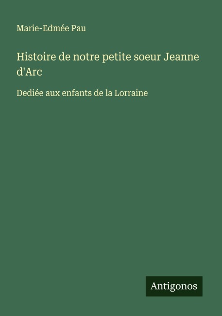 Histoire de notre petite soeur Jeanne d'Arc - Marie-Edmée Pau