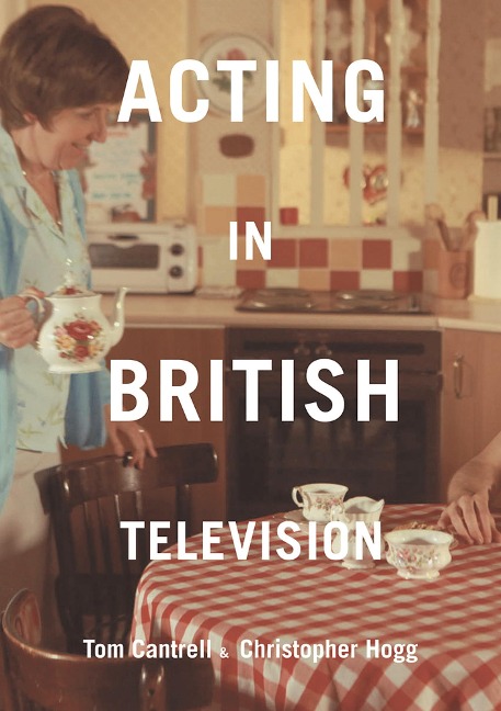 Acting in British Television - Tom Cantrell, Christopher Hogg