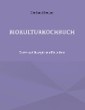 Biokulturkochbuch - Diethard Becker