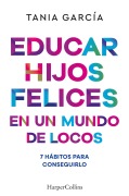 Educar hijos felices en un mundo de locos - Tania García