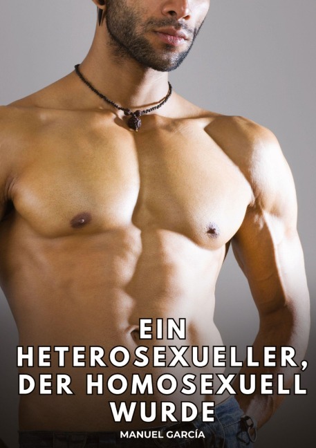 Ein Heterosexueller, der homosexuell wurde - Manuel García