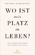 Cover-Bild zum Titel 'Wo ist mein Platz im Leben?' von 'Antonia Speerforck'