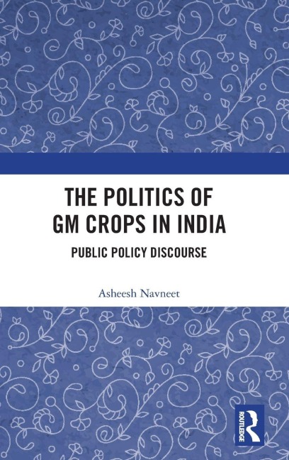 The Politics of GM Crops in India - Asheesh Navneet