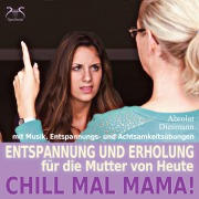 Cover-Bild zum Titel 'Chill Mal Mama! Entspannung und Erholung für die Mutter von Heute' von 'Torsten Abrolat, Franziska Diesmann'