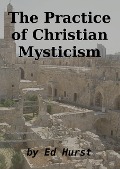 The Practice of Christian Mysticism - Ed Hurst