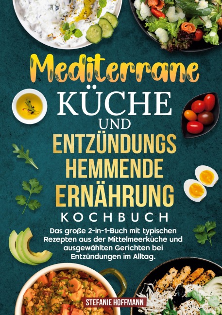 Mediterrane Küche und Entzündungshemmende Ernährung Kochbuch - Stefanie Hoffmann