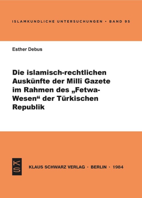 Die islamisch-rechtlichen Auskünfte der Milli Gazete im Rahmen des Fetwa-Wesens der Türkischen Republik - Esther Debus