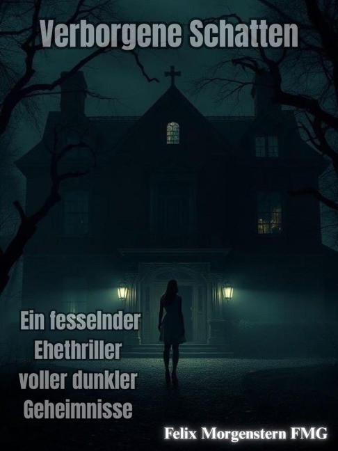 Verborgene Schatten: Ein fesselnder Ehethriller voller dunkler Geheimnisse - Felix Morgenstern (Fmg)
