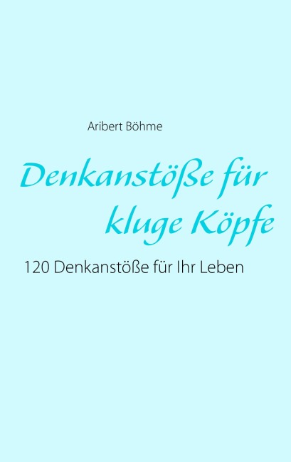 Denkanstöße für kluge Köpfe - Aribert Böhme