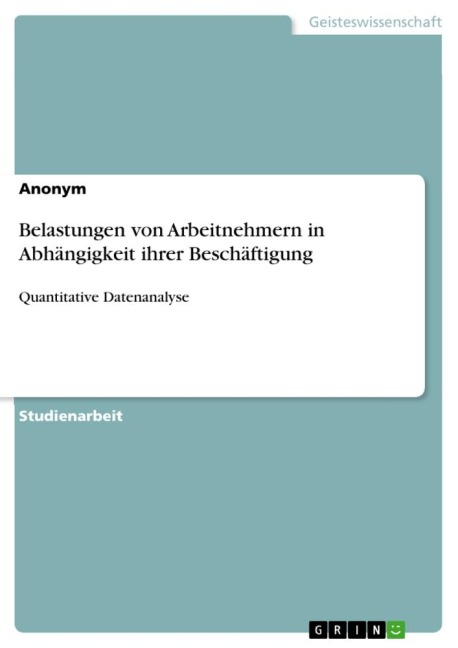 Belastungen von Arbeitnehmern in Abhängigkeit ihrer Beschäftigung - Anonym