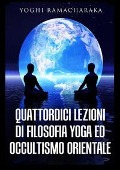 Cover-Bild zum Titel 'Quattordici lezioni di filosofia yoga ed occultismo orientale' von 'Yogi Ramacharaka'