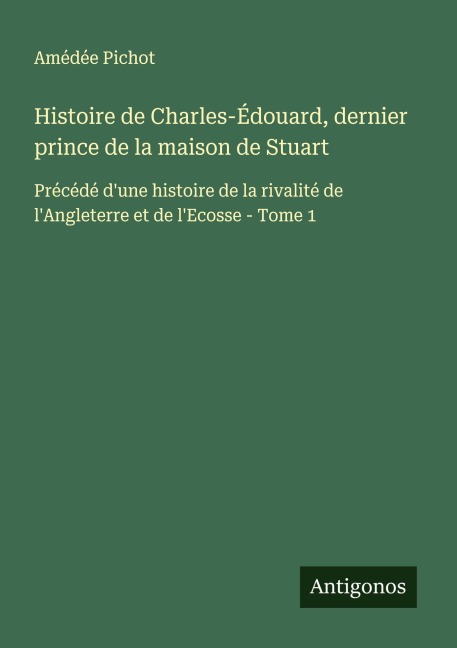 Histoire de Charles-Édouard, dernier prince de la maison de Stuart - Amédée Pichot