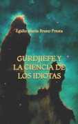 Cover-Bild zum Titel 'Gurdjieff y la Ciencia de los Idiotas' von 'Egidio Maria Bruno Presta'