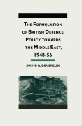 Cover-Bild zum Titel 'The Formulation of British Defense Policy Towards the Middle East, 1948-56' von 'David R Devereaux'