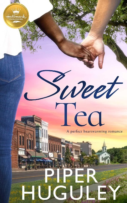 Sweet Tea: A Perfect Heartwarming Romance from Hallmark Publishing - Piper Huguley