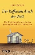Cover-Bild zum Titel 'Der Kaffee am Arsch der Welt' von 'Leo Fischer'