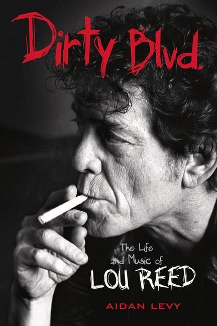 Dirty Blvd.: The Life and Music of Lou Reed - Aidan Levy