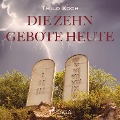 Die zehn Gebote heute (Ungekürzt) - Thilo Koch