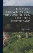 Cover-Bild zum Titel 'Biblischer Commentar Über Die Zwölf Kleinen Propheten, VIERTER BAND' von 'Carl Friedrich Keil'