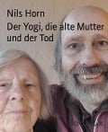 Der Yogi, die alte Mutter und der Tod - Nils Horn