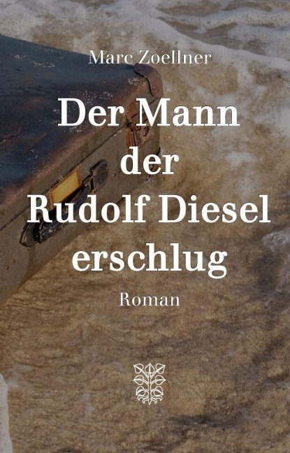 Der Mann, der Rudolf Diesel erschlug - Marc Zoellner