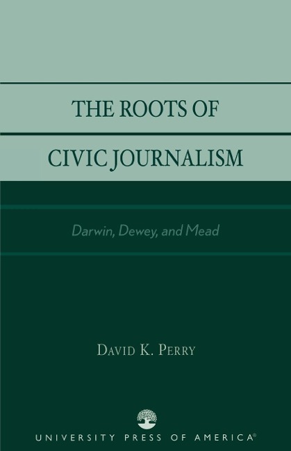 The Roots of Civic Journalism - David K. Perry