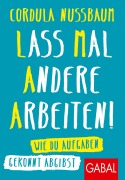 Cover-Bild zum Titel 'Lass mal andere arbeiten!' von 'Cordula Nussbaum'