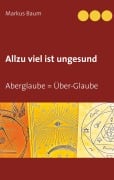 Cover-Bild zum Titel 'Allzu viel ist ungesund' von 'Markus Baum'