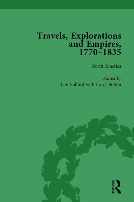 Travels, Explorations and Empires, 1770-1835, Part I Vol 1 - Tim Fulford, Tim Youngs, Peter J Kitson