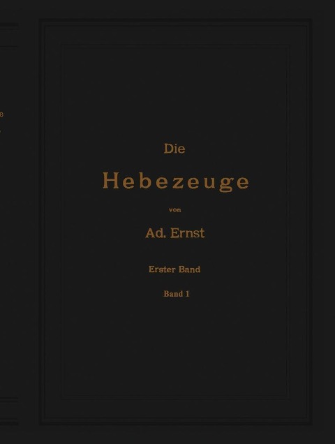 Die Hebezeuge. Theorie und Kritik ausgeführter Konstruktionen mit besonderer Berücksichtigung der elektrischen Anlagen. Ein Handbuch für Ingenieure, Techniker und Studierende - Ad. Ernst, J. Kirner