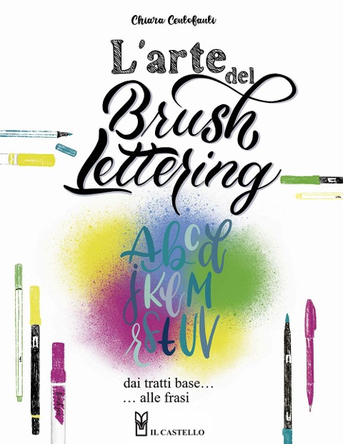 L' arte del brush lettering. Dai tratti base alle frasi - Chiara Centofanti