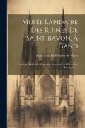 Cover-Bild zum Titel 'Musée Lapidaire Des Ruines De Saint-bavon, À Gand: Catalogue Des Dalles Funéraires Retrouvées À L'écluse Des Braemgaten...' von ''