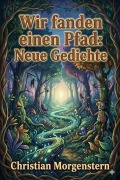 Cover-Bild zum Titel 'Wir fanden einen Pfad: Neue Gedichte' von 'Christian Morgenstern'