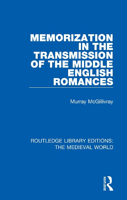 Memorization in the Transmission of the Middle English Romances - Murray McGillivray