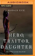 Hero, Traitor, Daughter - Morgan Rice