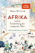 Afrika und die Entstehung der modernen Welt - Howard W. French
