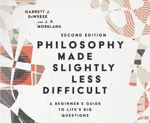 Philosophy Made Slightly Less Difficult: A Beginner's Guide to Life's Big Questions - Garrett J. Deweese, J. P. Moreland