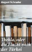 Thekla, oder die Flucht nach der Türkei - August Schrader