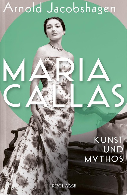 Maria Callas. Kunst und Mythos | Die Biographie der bedeutendsten Opernsängerin des 20. Jahrhunderts - Arnold Jacobshagen