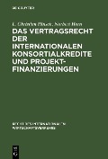 Cover-Bild zum Titel 'Das Vertragsrecht der internationalen Konsortialkredite und Projektfinanzierungen' von 'L. Christian Hinsch, Norbert Horn'