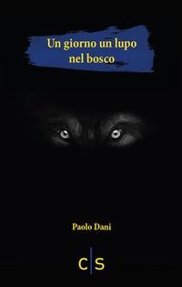 Un giorno un lupo nel bosco - Paolo Dani