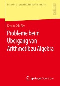 Probleme beim Übergang von Arithmetik zu Algebra - Katrin Schiffer