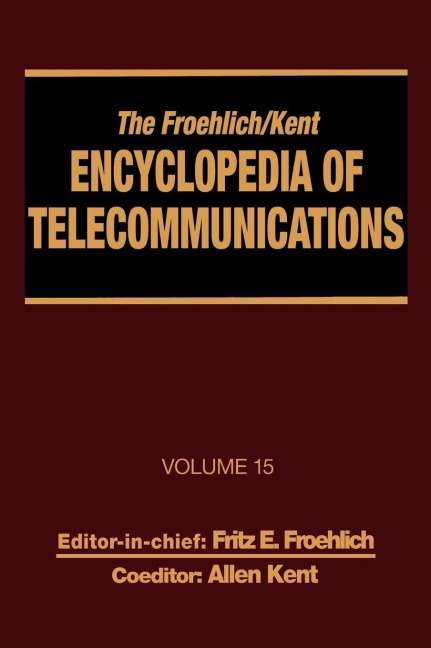 The Froehlich/Kent Encyclopedia of Telecommunications - Fritz E. Froehlich, Allen Kent