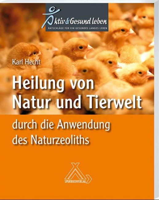 Heilung von Natur und Tierwelt durch die Anwendung des Naturzeoliths - Karl Hecht