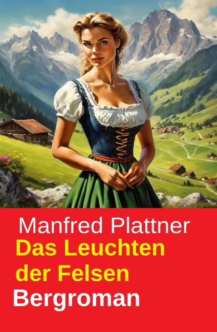Das Leuchten der Felsen: Bergroman - Manfred Plattner