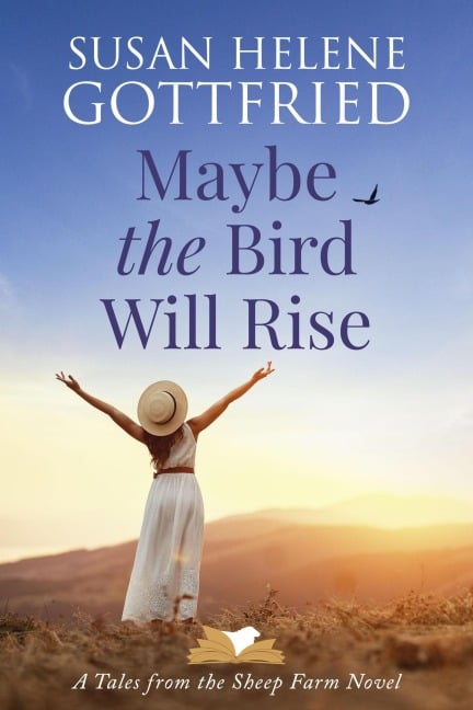 Maybe the Bird Will Rise (Tales from the Sheep Farm, #1) - Susan Helene Gottfried