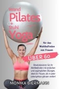 Wand Pilates und Stuhl Yoga für das Wohlbefinden von Frauen über 60 - Monika Biermann